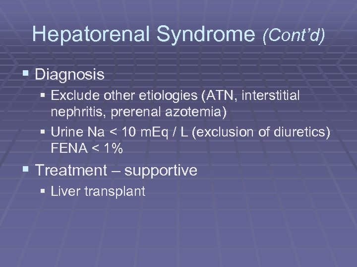 Hepatorenal Syndrome (Cont’d) § Diagnosis § Exclude other etiologies (ATN, interstitial nephritis, prerenal azotemia)