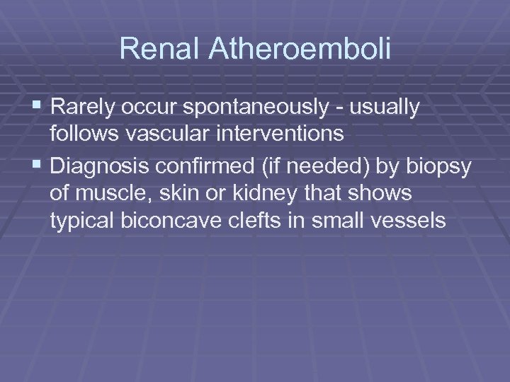 Renal Atheroemboli § Rarely occur spontaneously - usually follows vascular interventions § Diagnosis confirmed