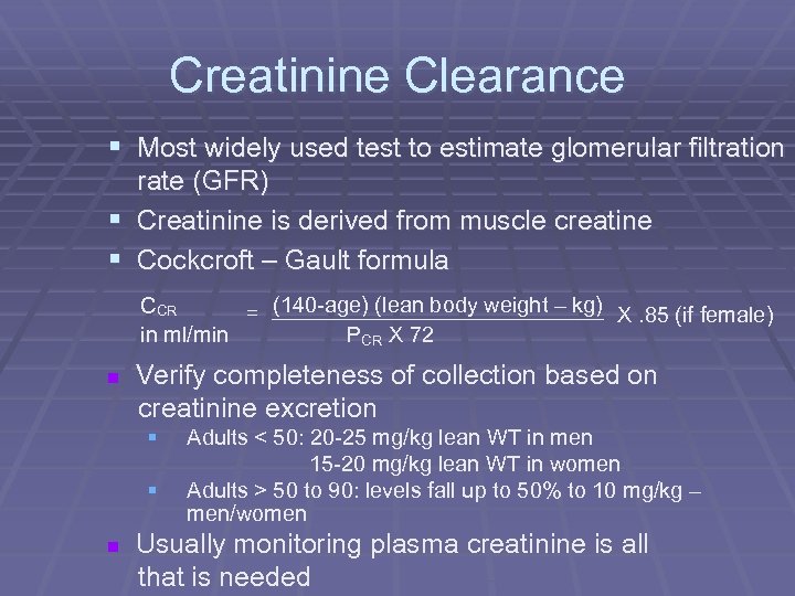 Creatinine Clearance § Most widely used test to estimate glomerular filtration § § rate