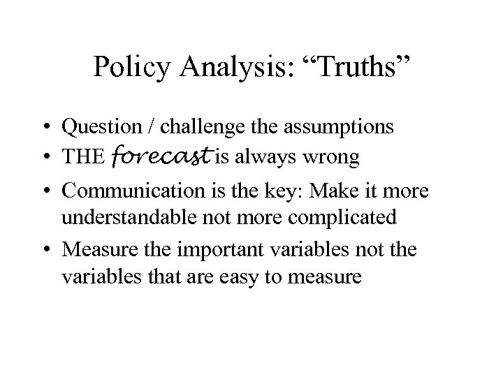 Policy Analysis: “Truths” • Question / challenge the assumptions • THE forecast is always