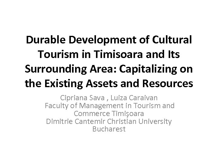 Durable Development of Cultural Tourism in Timisoara and Its Surrounding Area: Capitalizing on the