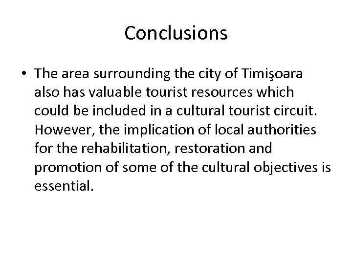 Conclusions • The area surrounding the city of Timişoara also has valuable tourist resources