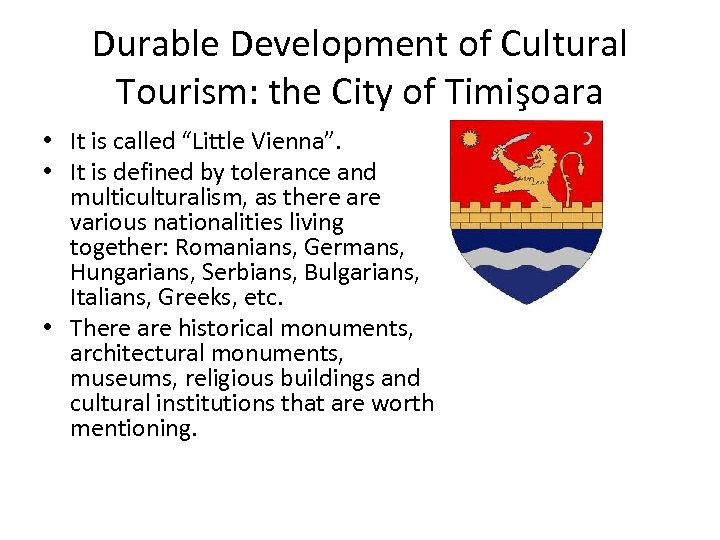 Durable Development of Cultural Tourism: the City of Timişoara • It is called “Little