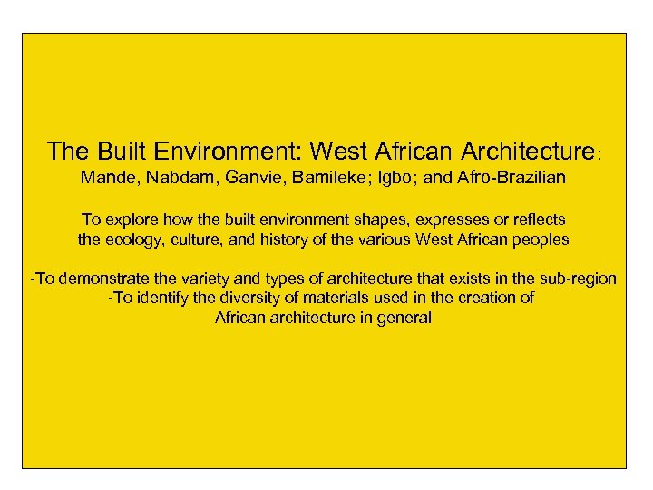 The Built Environment: West African Architecture: Mande, Nabdam, Ganvie, Bamileke; Igbo; and Afro-Brazilian To