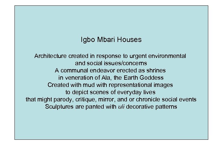 Igbo Mbari Houses Architecture created in response to urgent environmental and social issues/concerns A