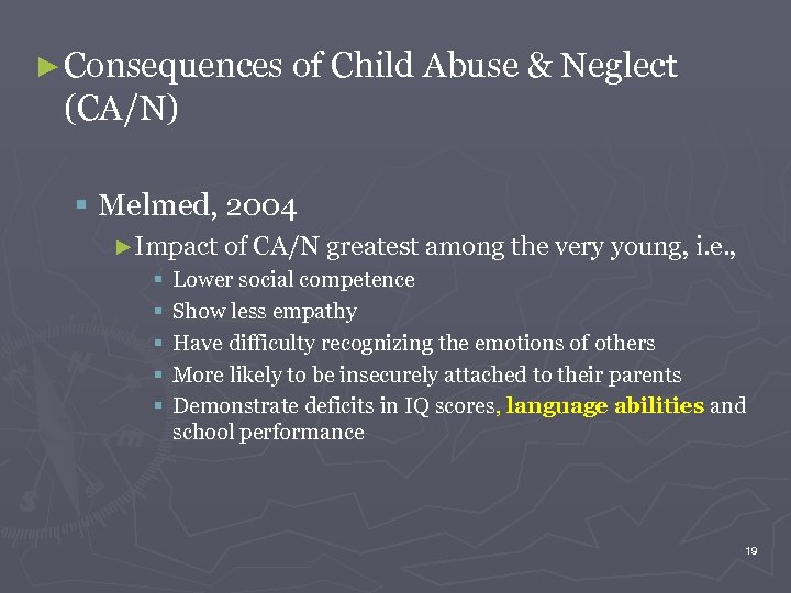 ► Consequences of Child Abuse & Neglect (CA/N) § Melmed, 2004 ►Impact of CA/N