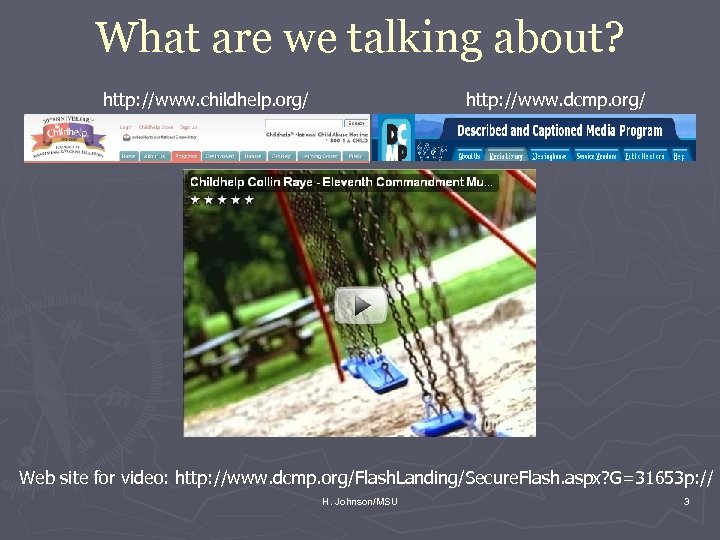 What are we talking about? http: //www. childhelp. org/ http: //www. dcmp. org/ Web