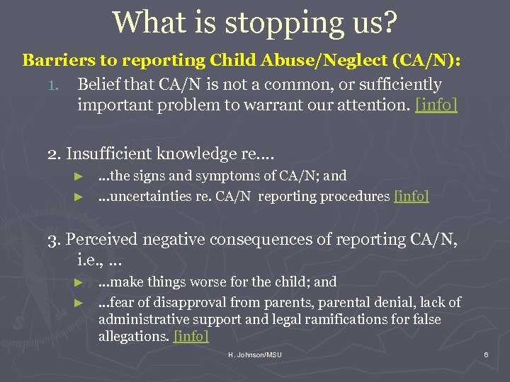 What is stopping us? Barriers to reporting Child Abuse/Neglect (CA/N): 1. Belief that CA/N