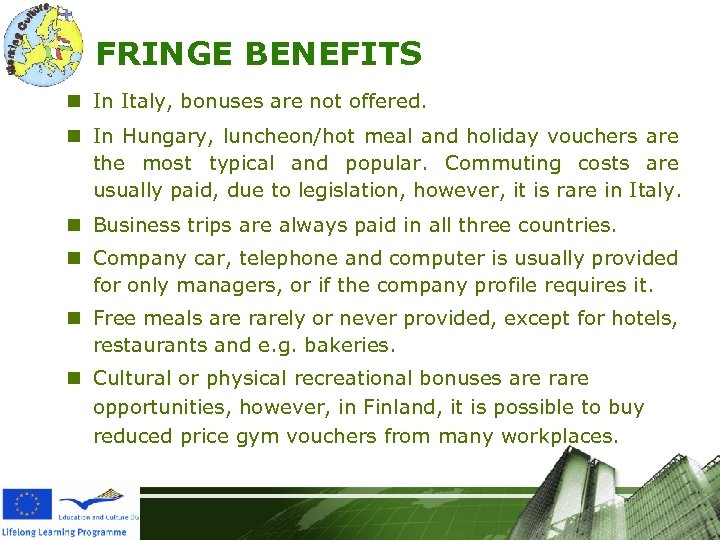 FRINGE BENEFITS n In Italy, bonuses are not offered. n In Hungary, luncheon/hot meal