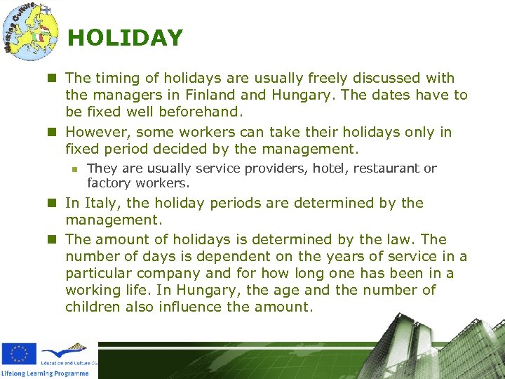 HOLIDAY n The timing of holidays are usually freely discussed with the managers in