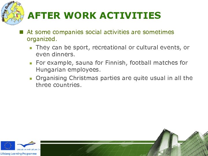 AFTER WORK ACTIVITIES n At some companies social activities are sometimes organized. n They