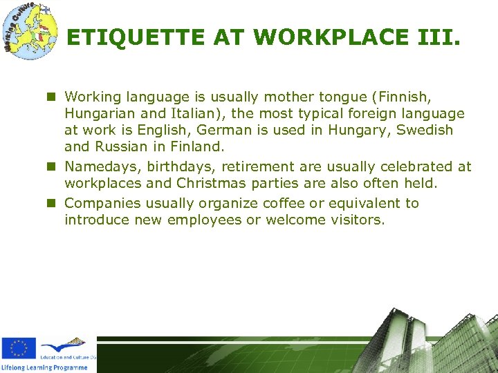 ETIQUETTE AT WORKPLACE III. n Working language is usually mother tongue (Finnish, Hungarian and