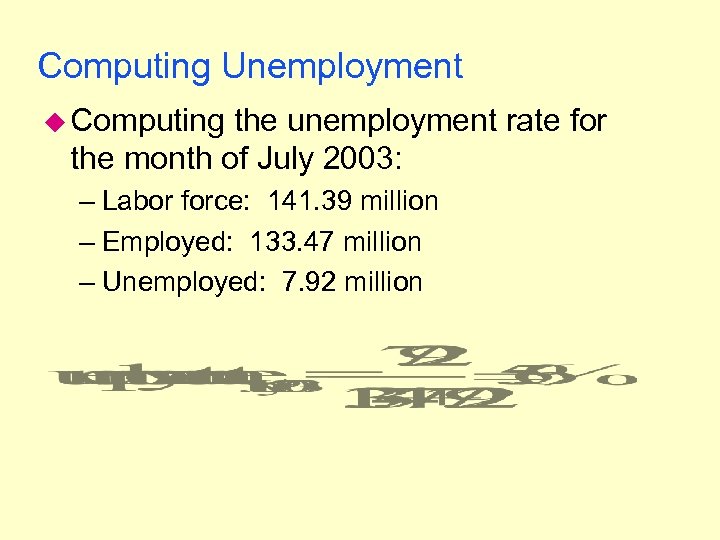 Computing Unemployment u Computing the unemployment rate for the month of July 2003: –