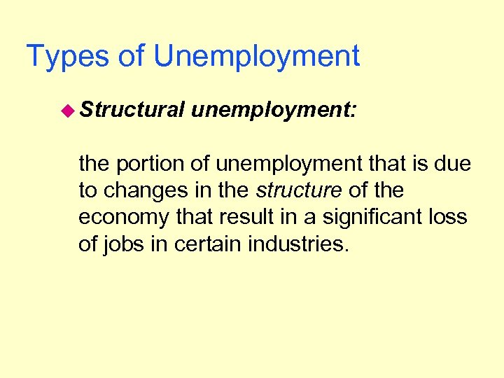 Types of Unemployment u Structural unemployment: the portion of unemployment that is due to