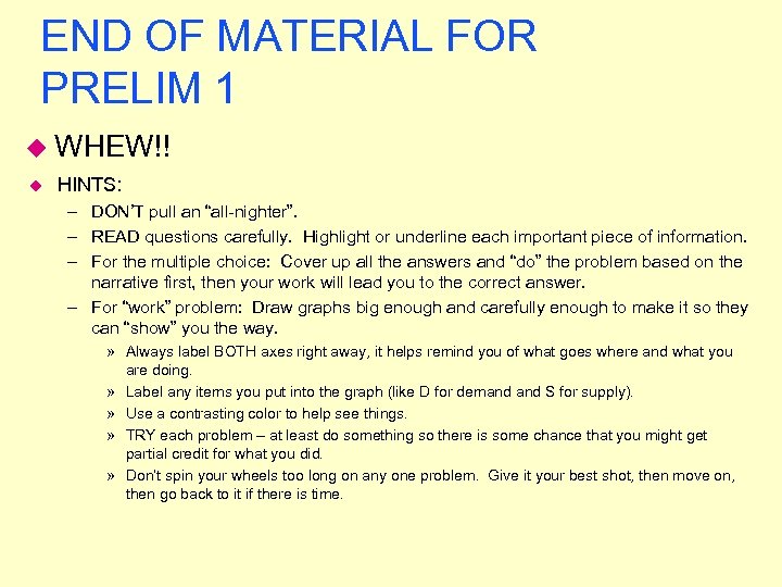 END OF MATERIAL FOR PRELIM 1 u WHEW!! u HINTS: – DON’T pull an