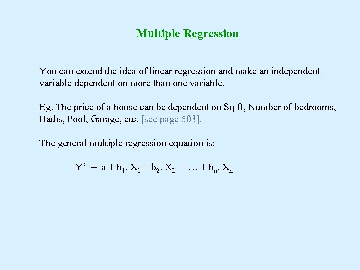 Multiple Regression You can extend the idea of linear regression and make an independent