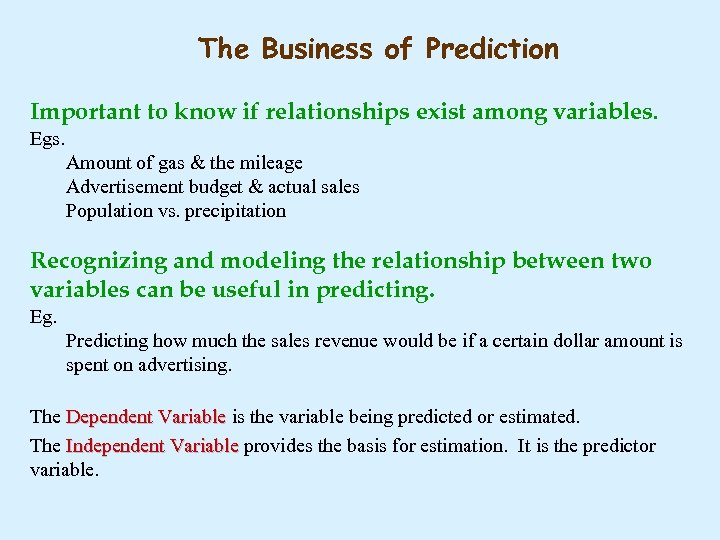 The Business of Prediction Important to know if relationships exist among variables. Egs. Amount