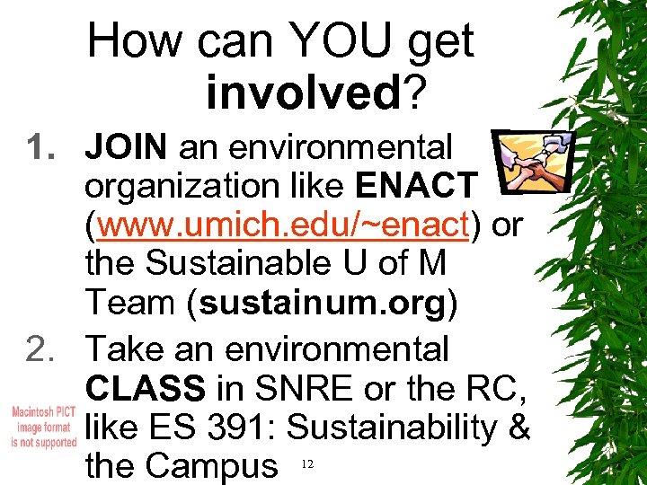How can YOU get involved? 1. JOIN an environmental organization like ENACT (www. umich.