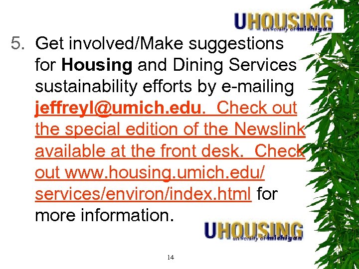 5. Get involved/Make suggestions for Housing and Dining Services sustainability efforts by e-mailing jeffreyl@umich.