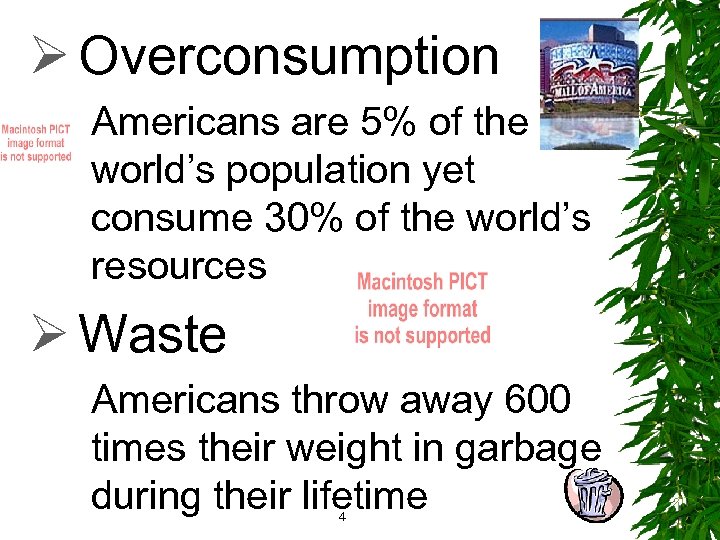 Ø Overconsumption Americans are 5% of the world’s population yet consume 30% of the