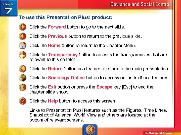 To use this Presentation Plus! product: Click the Forward button to go to the
