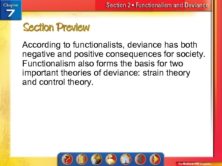According to functionalists, deviance has both negative and positive consequences for society. Functionalism also