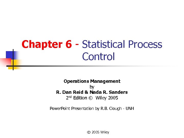 Chapter 6 - Statistical Process Control Operations Management by R. Dan Reid & Nada