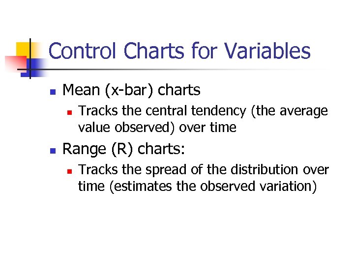 Control Charts for Variables n Mean (x-bar) charts n n Tracks the central tendency
