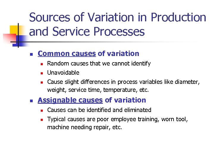 Sources of Variation in Production and Service Processes n Common causes of variation n