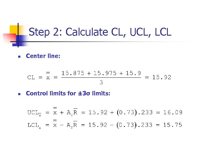 Step 2: Calculate CL, UCL, LCL n Center line: n Control limits for ±