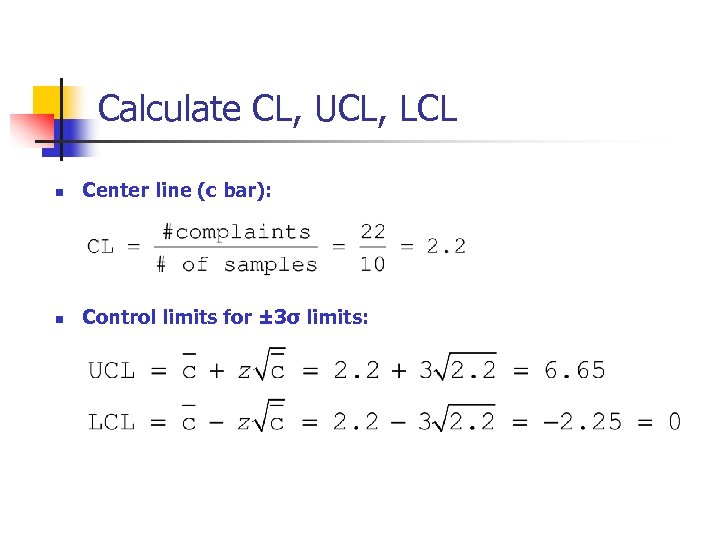 Calculate CL, UCL, LCL n Center line (c bar): n Control limits for ±