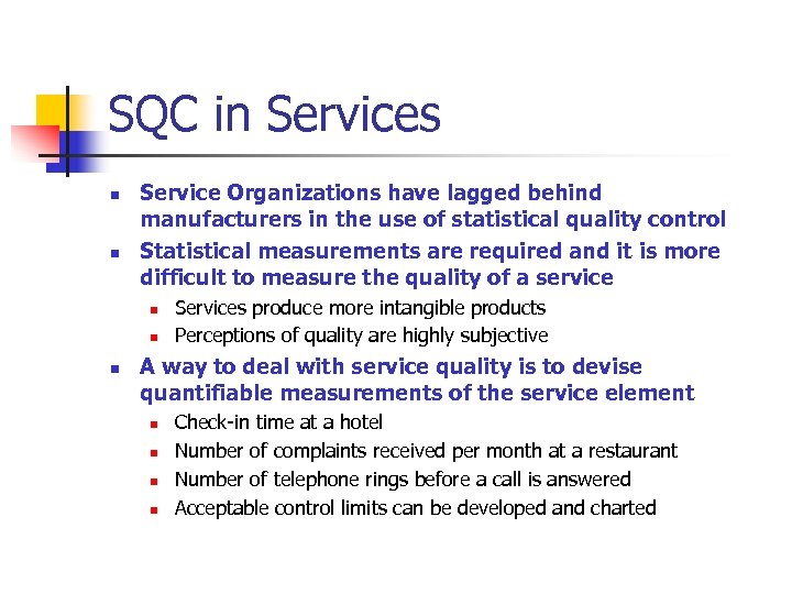 SQC in Services n n Service Organizations have lagged behind manufacturers in the use
