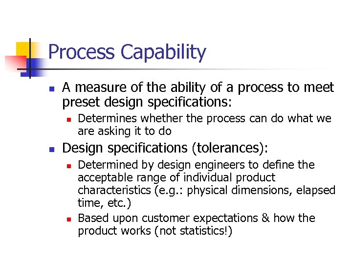 Process Capability n A measure of the ability of a process to meet preset