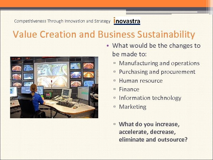 Competitiveness Through Innovation and Strategy Value Creation and Business Sustainability • What would be