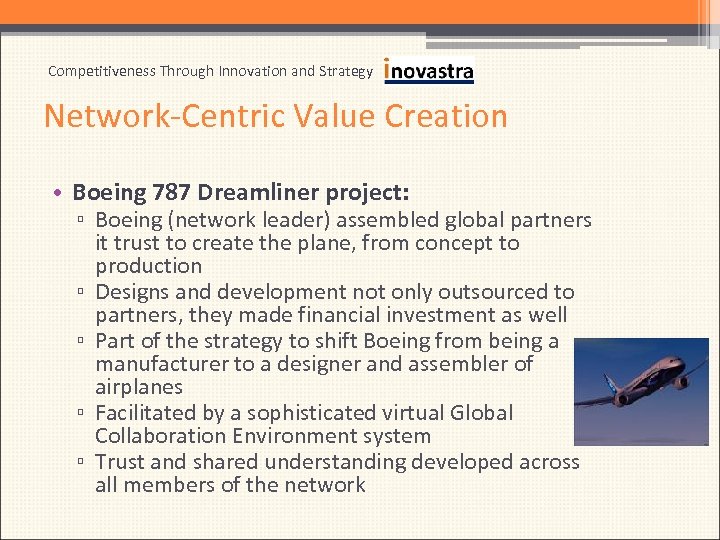 Competitiveness Through Innovation and Strategy Network-Centric Value Creation • Boeing 787 Dreamliner project: ▫