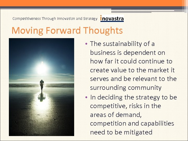 Competitiveness Through Innovation and Strategy Moving Forward Thoughts • The sustainability of a business