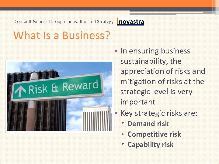 Competitiveness Through Innovation and Strategy What Is a Business? • In ensuring business sustainability,