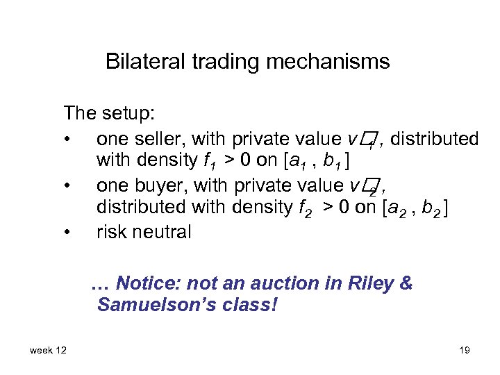 Bilateral trading mechanisms The setup: • one seller, with private value v , distributed