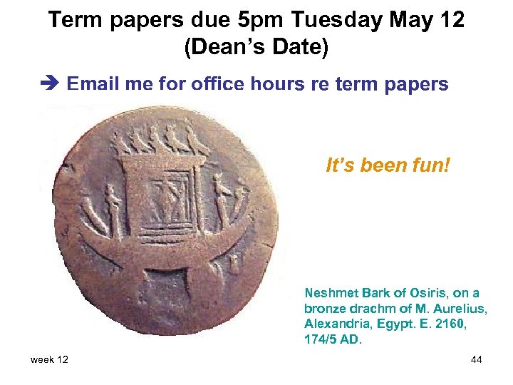 Term papers due 5 pm Tuesday May 12 (Dean’s Date) Email me for office