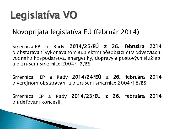 Legislatíva VO Novoprijatá legislatíva EÚ (február 2014) Smernica EP a Rady 2014/25/EÚ z 26.