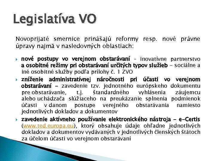Legislatíva VO Novoprijaté smernice prinášajú reformy resp. nové právne úpravy najmä v nasledovných oblastiach: