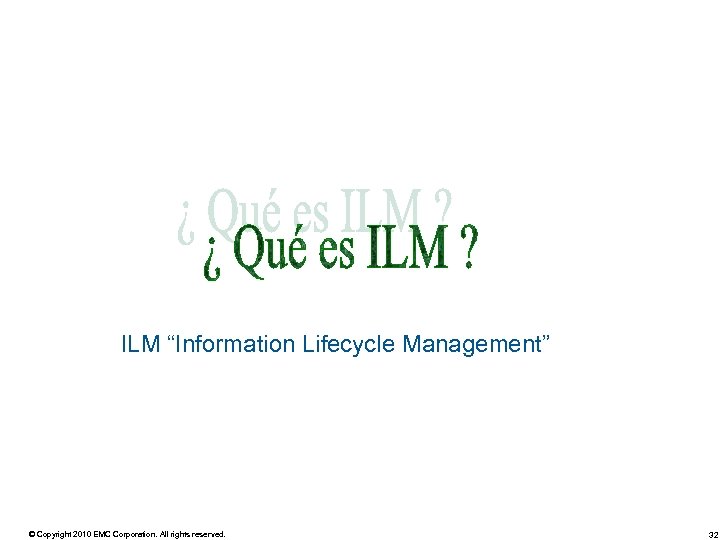 ILM “Information Lifecycle Management” © Copyright 2010 EMC Corporation. All rights reserved. 32 