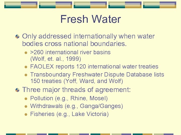 Fresh Water Only addressed internationally when water bodies cross national boundaries. l l l