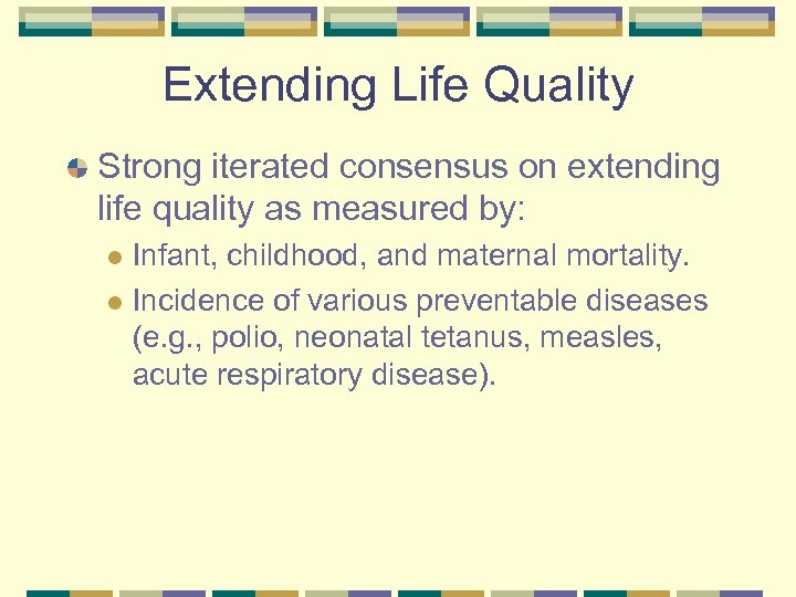 Extending Life Quality Strong iterated consensus on extending life quality as measured by: Infant,