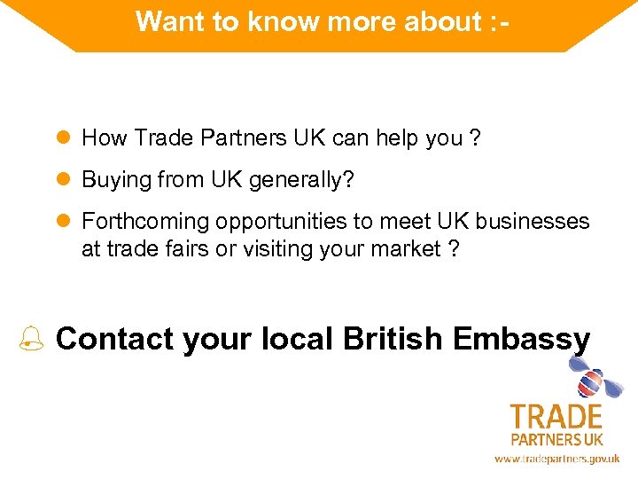 Want to know more about : - l How Trade Partners UK can help