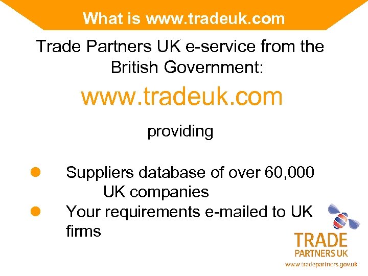 What is www. tradeuk. com Trade Partners UK e-service from the British Government: www.