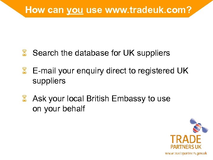 How can you use www. tradeuk. com? 6 Search the database for UK suppliers