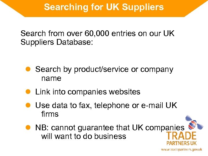 Searching for UK Suppliers Search from over 60, 000 entries on our UK Suppliers