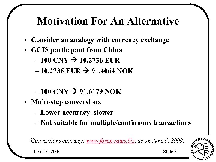 Motivation For An Alternative • Consider an analogy with currency exchange • GCIS participant