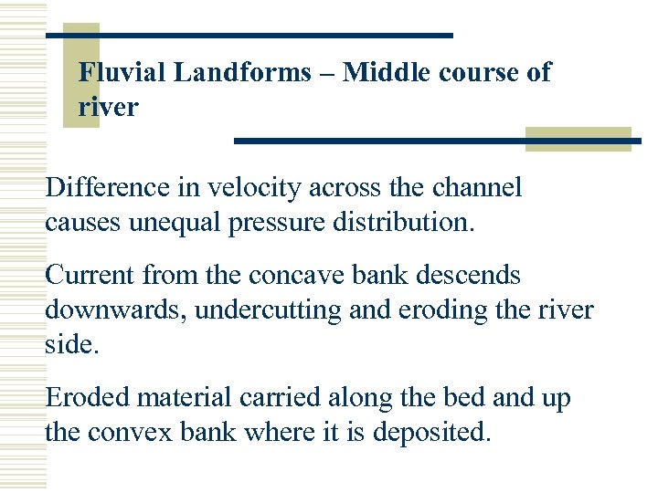 Fluvial Landforms – Middle course of river Difference in velocity across the channel causes